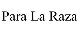 PARA LA RAZA