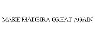 MAKE MADEIRA GREAT AGAIN