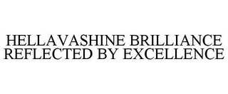 HELLAVASHINE BRILLIANCE REFLECTED BY EXCELLENCE