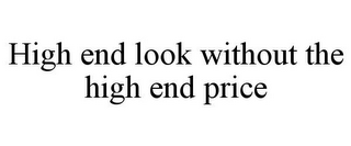 HIGH END LOOK WITHOUT THE HIGH END PRICE