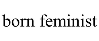 BORN FEMINIST