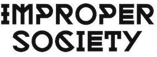 IMPROPER SOCIETY