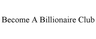 BECOME A BILLIONAIRE CLUB