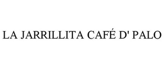 LA JARRILLITA CAFÉ D' PALO