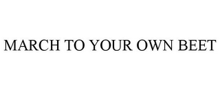 MARCH TO YOUR OWN BEET