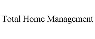 TOTAL HOME MANAGEMENT