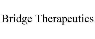 BRIDGE THERAPEUTICS