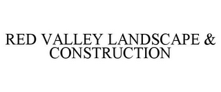 RED VALLEY LANDSCAPE & CONSTRUCTION
