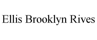 ELLIS BROOKLYN RIVES