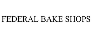 FEDERAL BAKE SHOPS