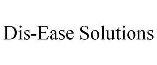 DIS-EASE SOLUTIONS