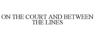 ON THE COURT AND BETWEEN THE LINES