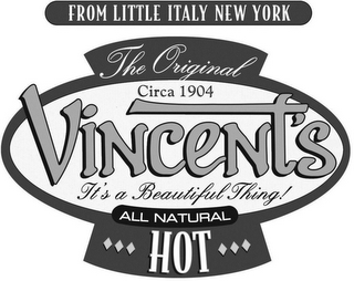 FROM LITTLE ITALY NEW YORK THE ORIGINALCIRCA 1904 VINCENT'S IT'S A BEAUTIFUL THING! ALL NATURAL HOT