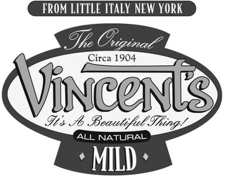 FROM LITTLE ITALY NEW YORK THE ORIGINALCIRCA 1904 VINCENT'S IT'S A BEAUTIFUL THING! ALL NATURAL MILD