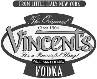 FROM LITTLE ITALY NEW YORK THE ORIGINAL CIRCA 1904 VINCENT'S IT'S A BEAUTIFUL THING! ALL NATURAL VODKA