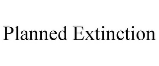 PLANNED EXTINCTION