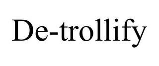 DE-TROLLIFY