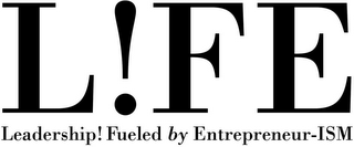 L!FE LEADERSHIP! FUELED BY ENTREPRENEUR-ISM