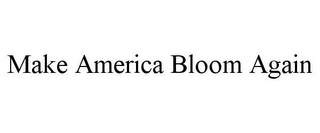 MAKE AMERICA BLOOM AGAIN