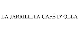 LA JARRILLITA CAFÉ D' OLLA