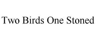 TWO BIRDS ONE STONED