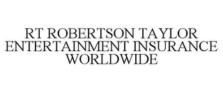 RT ROBERTSON TAYLOR ENTERTAINMENT INSURANCE WORLDWIDE