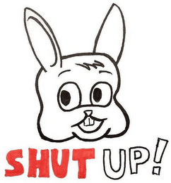 SHUT UP!