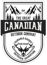 THE GREAT CANADIAN OUTDOOR COMPANY DURABLE GOODS FOR YOUR OUTDOOR ADVENTURE