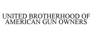 UNITED BROTHERHOOD OF AMERICAN GUN OWNERS