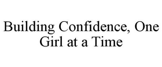 BUILDING CONFIDENCE, ONE GIRL AT A TIME