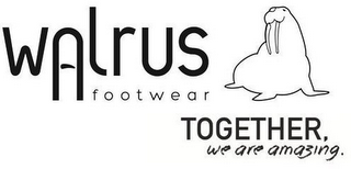 WALRUS FOOTWEAR TOGETHER, WE ARE AMAZING.