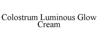 COLOSTRUM LUMINOUS GLOW CREAM