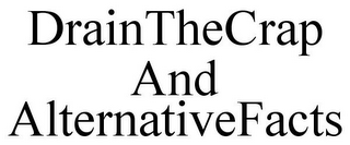 DRAINTHECRAP AND ALTERNATIVEFACTS