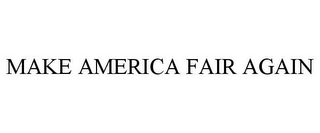 MAKE AMERICA FAIR AGAIN