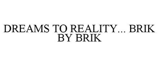 DREAMS TO REALITY... BRIK BY BRIK