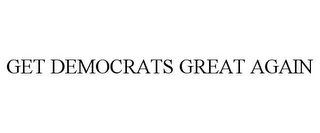 GET DEMOCRATS GREAT AGAIN