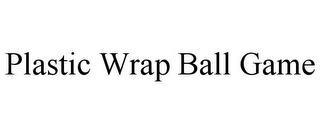 PLASTIC WRAP BALL GAME