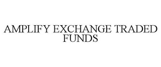 AMPLIFY EXCHANGE TRADED FUNDS