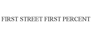 FIRST STREET FIRST PERCENT