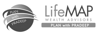 PLAN WITH PRADEEP LIFEMAP WEALTH ADVISORS PLAN WITH PRADEEP