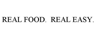 REAL FOOD. REAL EASY.