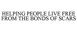 HELPING PEOPLE LIVE FREE FROM THE BONDS OF SCARS