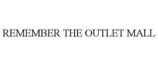 REMEMBER THE OUTLET MALL