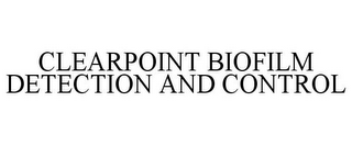 CLEARPOINT BIOFILM DETECTION AND CONTROL