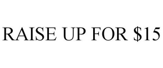 RAISE UP FOR $15