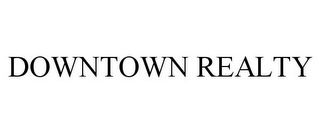 DOWNTOWN REALTY