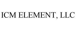 ICM ELEMENT, LLC