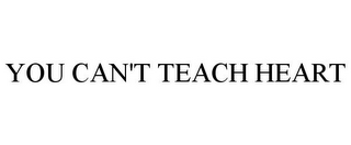 YOU CAN'T TEACH HEART