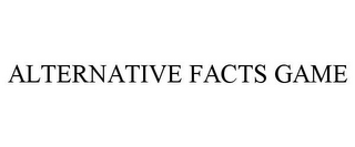 ALTERNATIVE FACTS GAME
