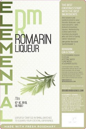 ELEMENTAL ROMARIN LIQUEUR RM EXPERTLY CRAFTED IN SMALL BATCHES TO ELEVATE YOUR COCKTAIL EXPERIENCE THE BEST COCKTAILS START WITH THE BEST INGREDIENTS RAISE A GLASS TO BETTER COCKTAILS